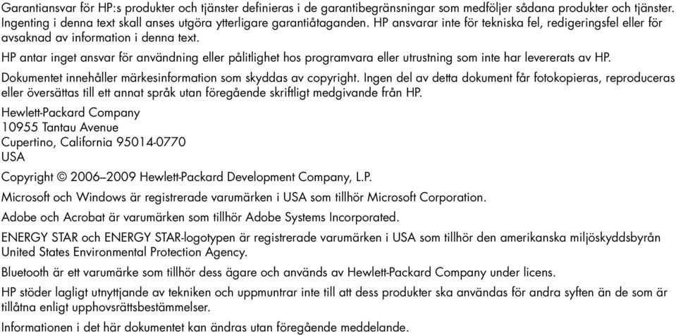 HP antar inget ansvar för användning eller pålitlighet hos programvara eller utrustning som inte har levererats av HP. Dokumentet innehåller märkesinformation som skyddas av copyright.