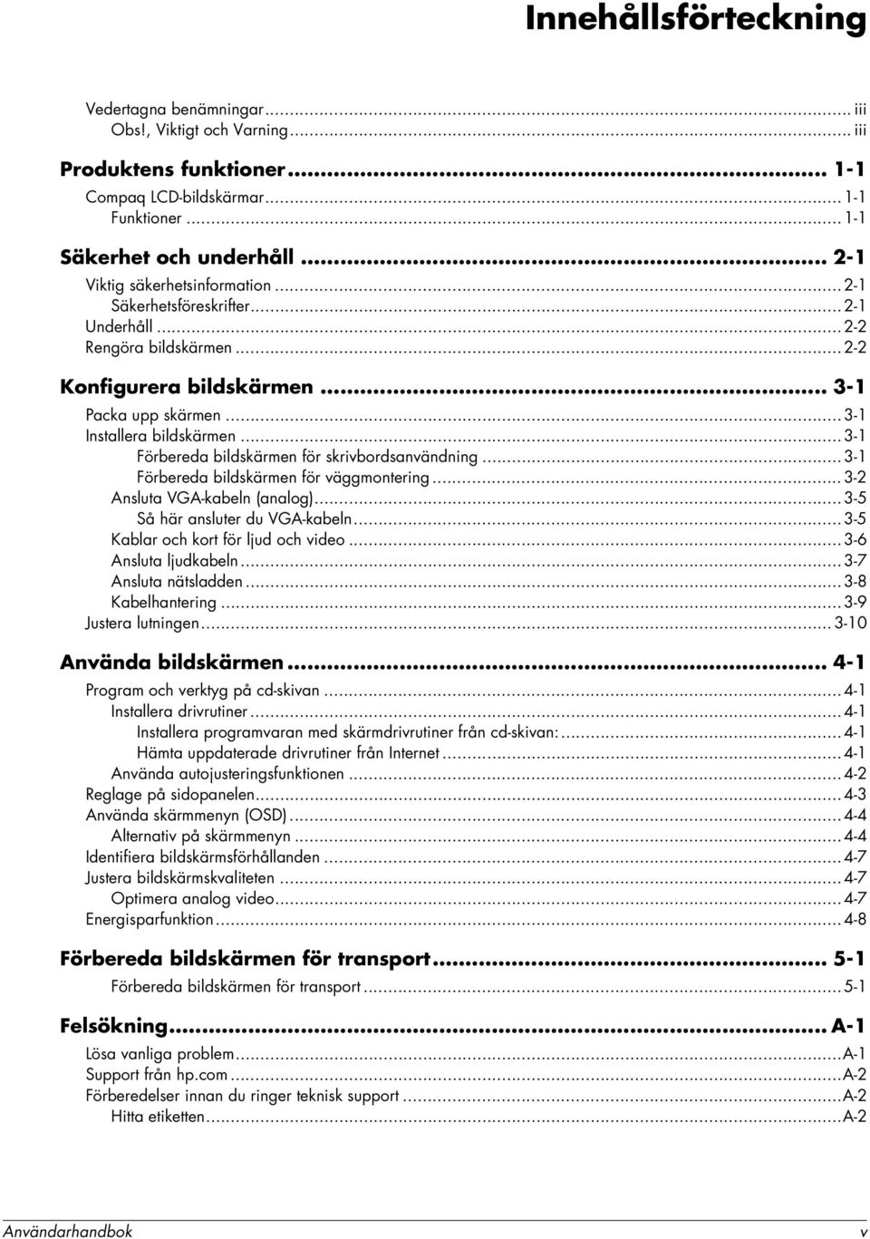 .. 3-1 Förbereda bildskärmen för skrivbordsanvändning... 3-1 Förbereda bildskärmen för väggmontering... 3-2 Ansluta VGA-kabeln (analog)... 3-5 Så här ansluter du VGA-kabeln.