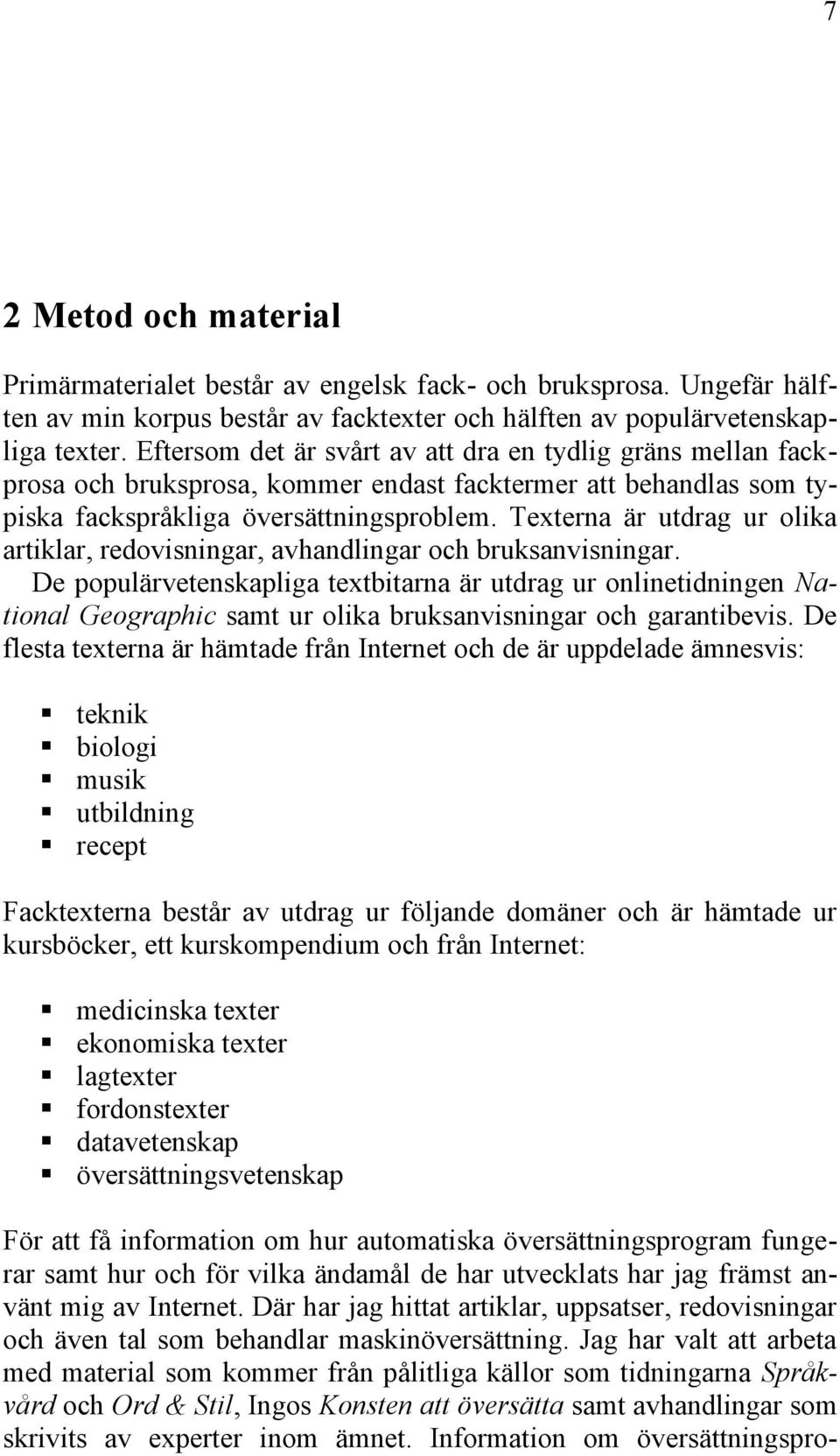 Texterna är utdrag ur olika artiklar, redovisningar, avhandlingar och bruksanvisningar.