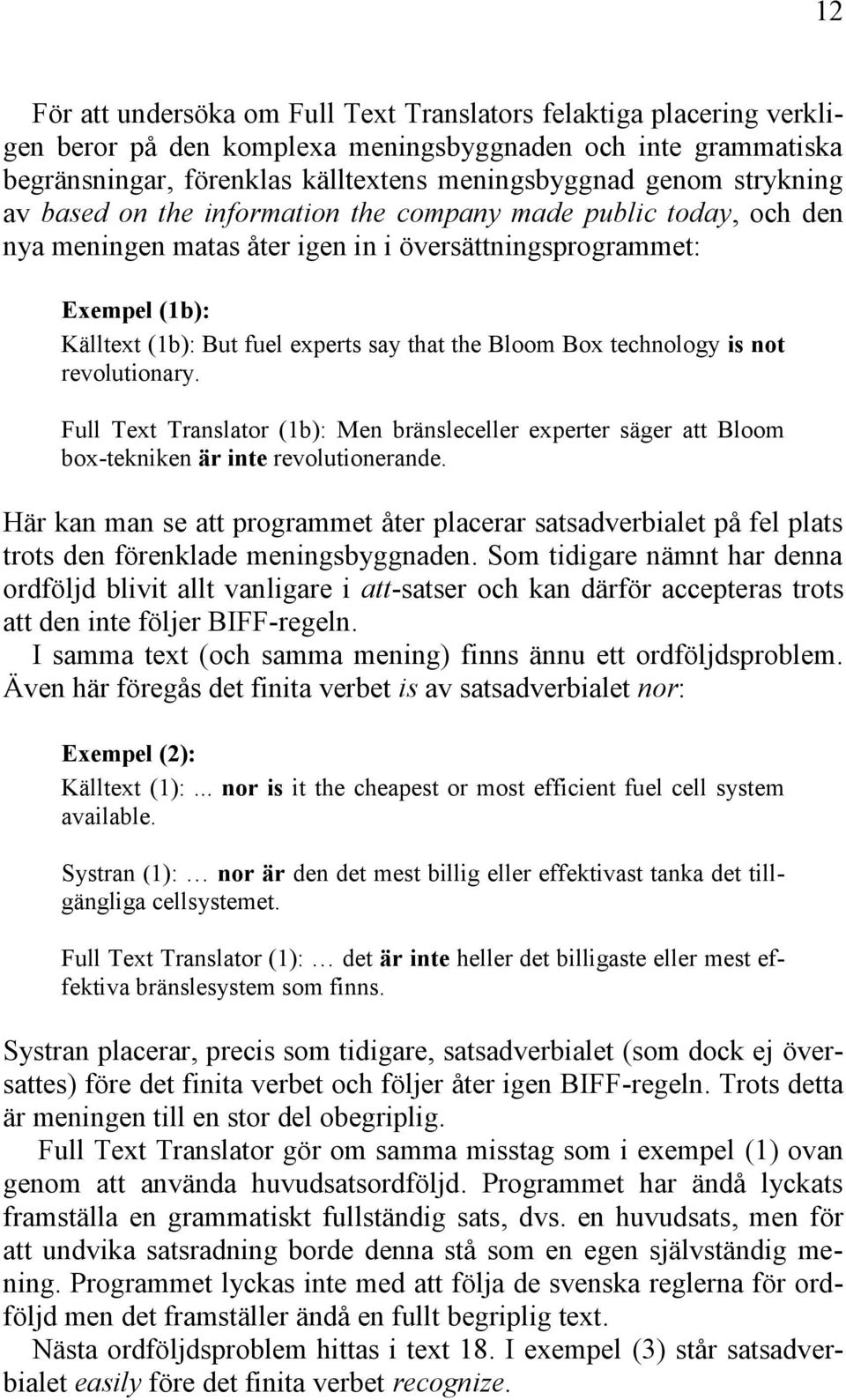 Bloom Box technology is not revolutionary. Full Text Translator (1b): Men bränsleceller experter säger att Bloom box-tekniken är inte revolutionerande.