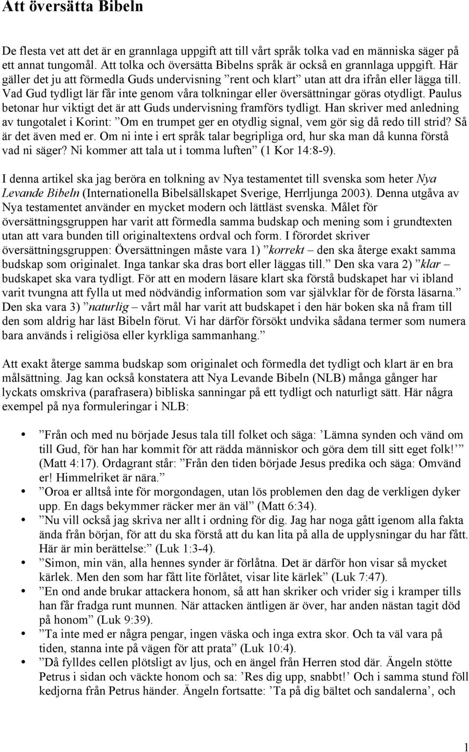 Vad Gud tydligt lär får inte genom våra tolkningar eller översättningar göras otydligt. Paulus betonar hur viktigt det är att Guds undervisning framförs tydligt.