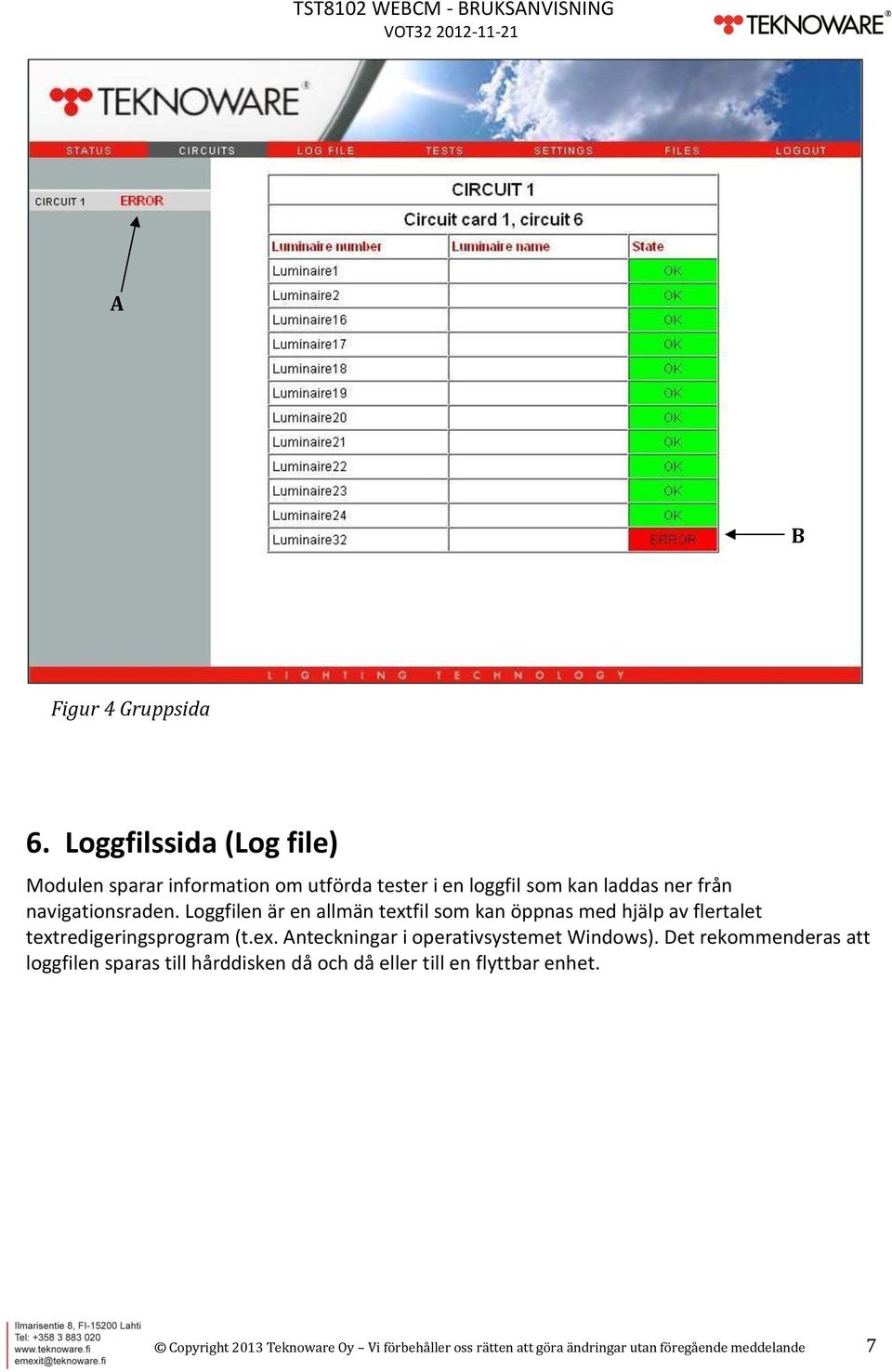 navigationsraden. Loggfilen är en allmän textfil som kan öppnas med hjälp av flertalet textredigeringsprogram (t.ex. Anteckningar i operativsystemet Windows).