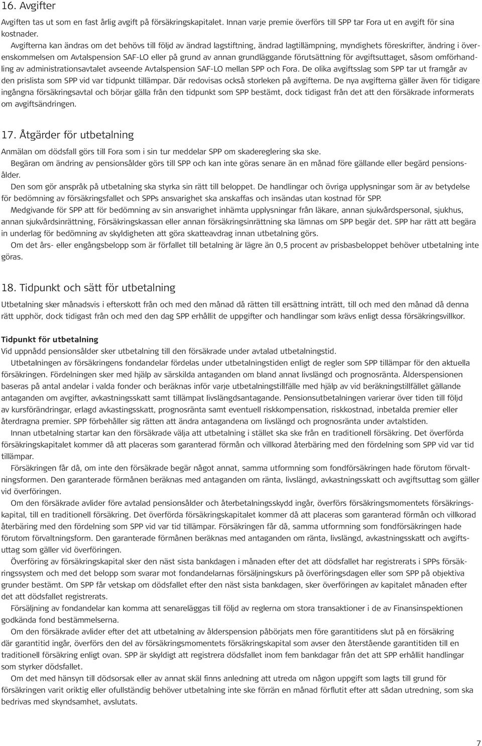 grundläggande förutsättning för avgiftsuttaget, såsom omförhandling av administrationsavtalet avseende Avtalspension SAF-LO mellan SPP och Fora.