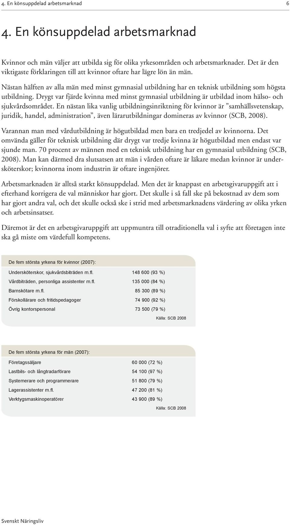 Drygt var fjärde kvinna med minst gymnasial utbildning är utbildad inom hälso- och sjukvårdsområdet.