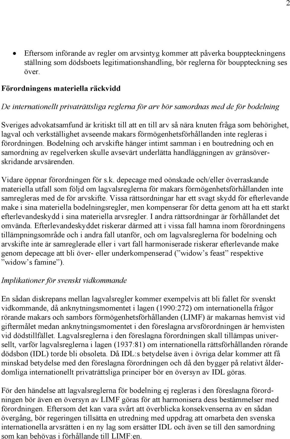 som behörighet, lagval och verkställighet avseende makars förmögenhetsförhållanden inte regleras i förordningen.