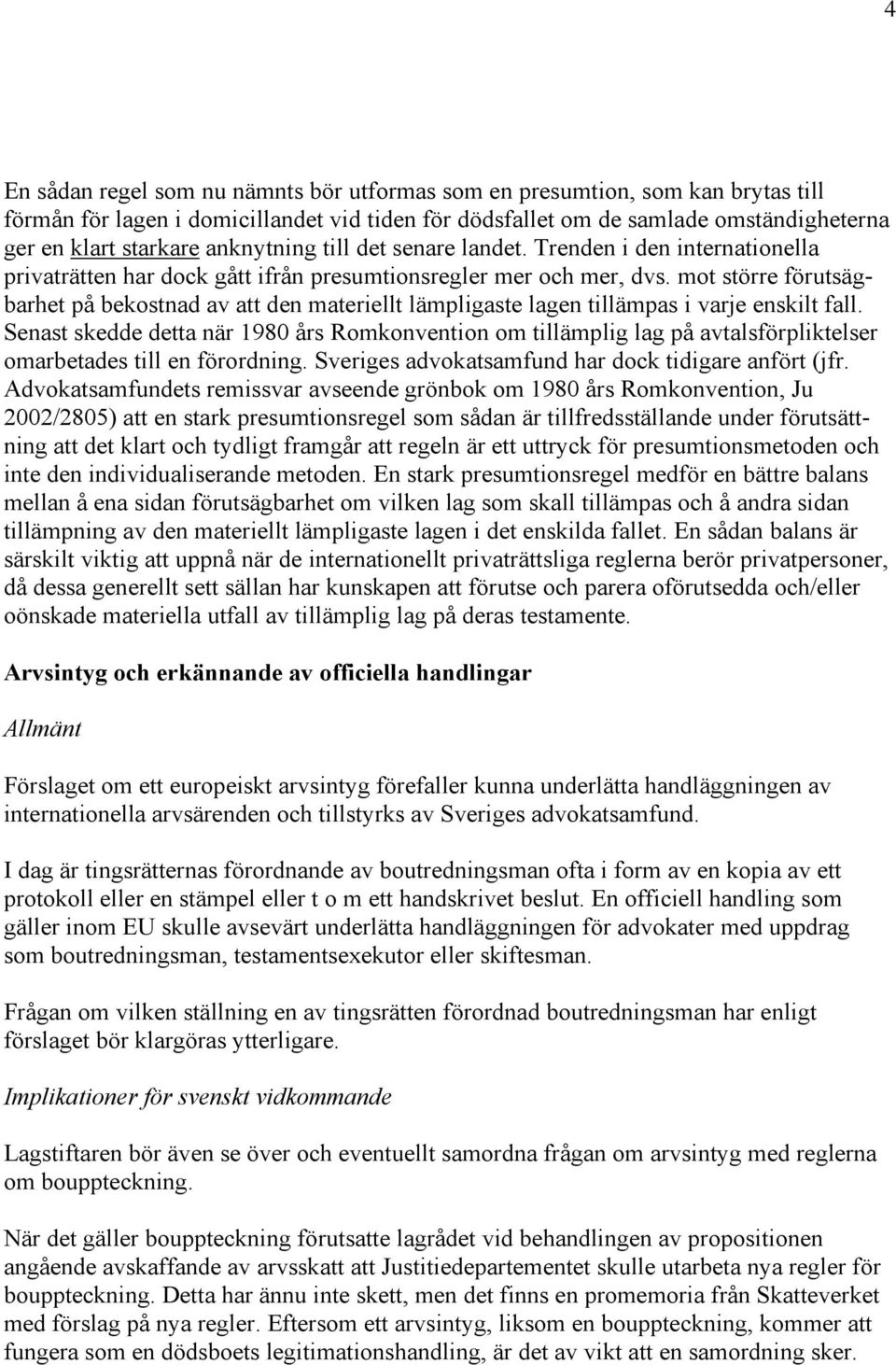 mot större förutsägbarhet på bekostnad av att den materiellt lämpligaste lagen tillämpas i varje enskilt fall.