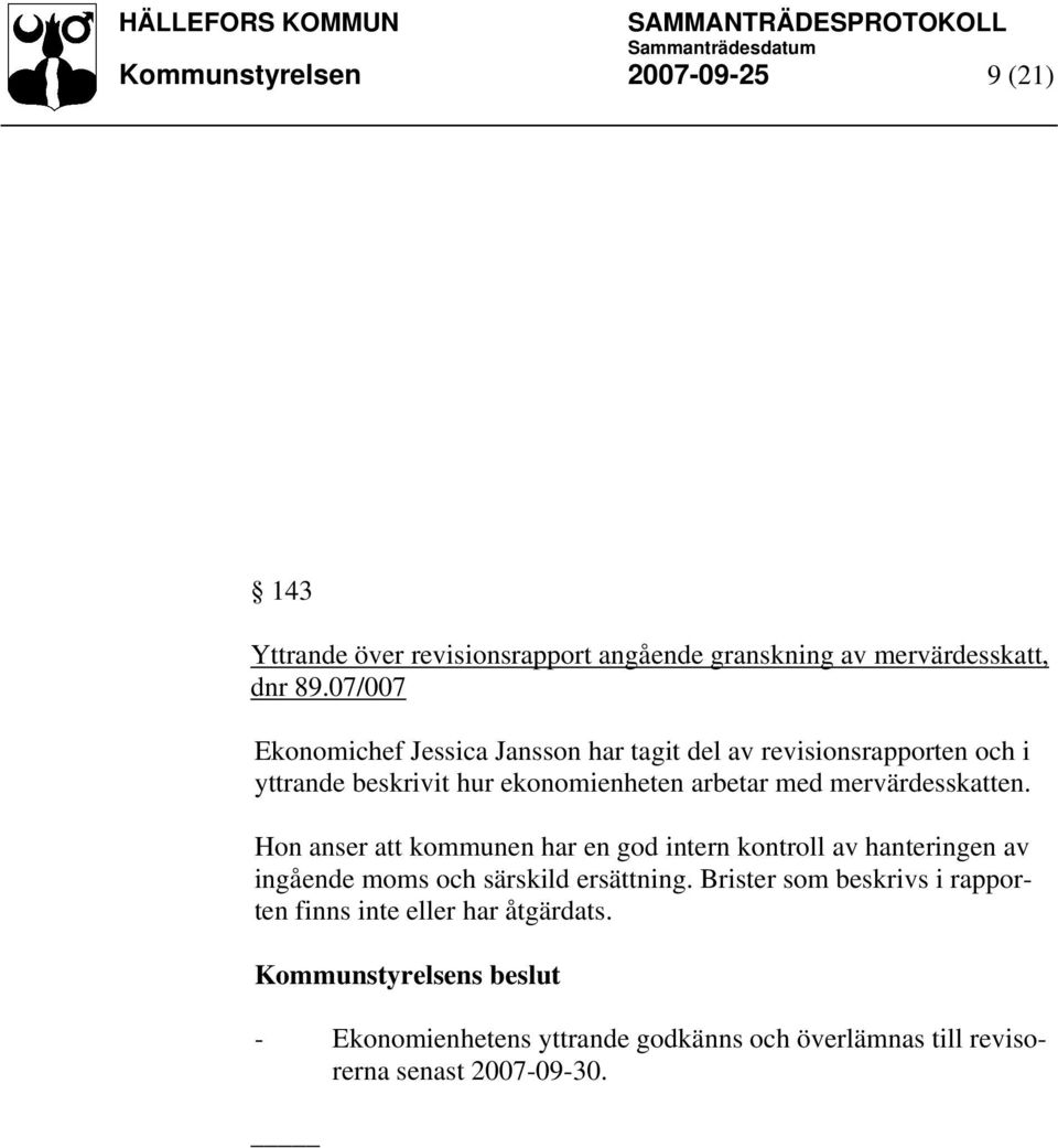 mervärdesskatten. Hon anser att kommunen har en god intern kontroll av hanteringen av ingående moms och särskild ersättning.