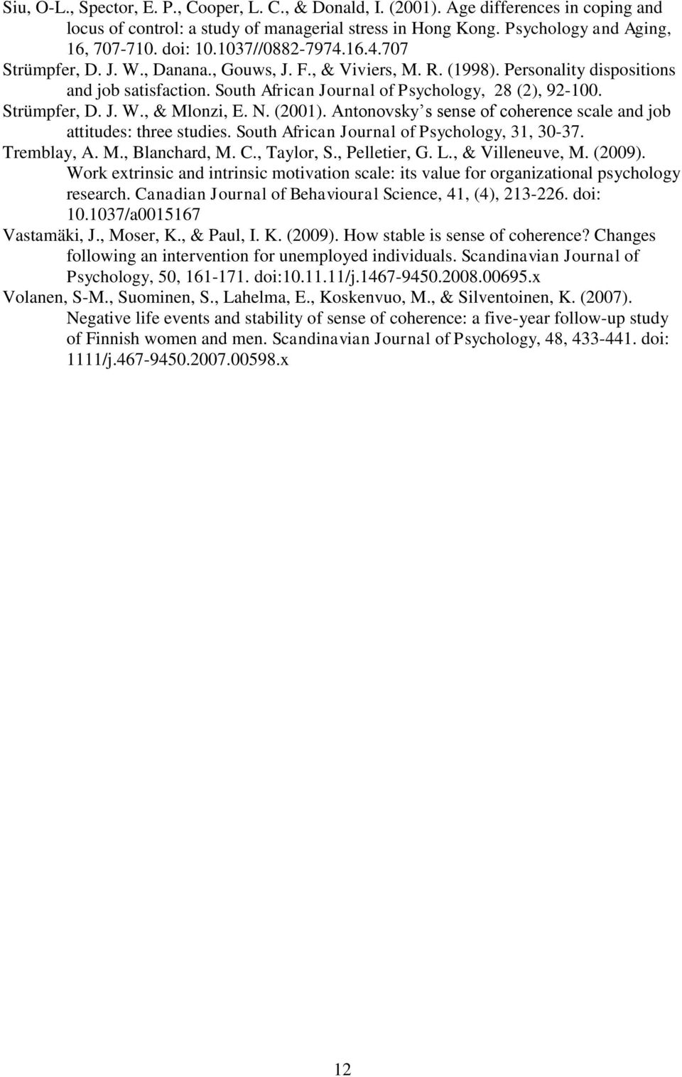 Strümpfer, D. J. W., & Mlonzi, E. N. (2001). Antonovsky s sense of coherence scale and job attitudes: three studies. South African Journal of Psychology, 31, 30-37. Tremblay, A. M., Blanchard, M. C.