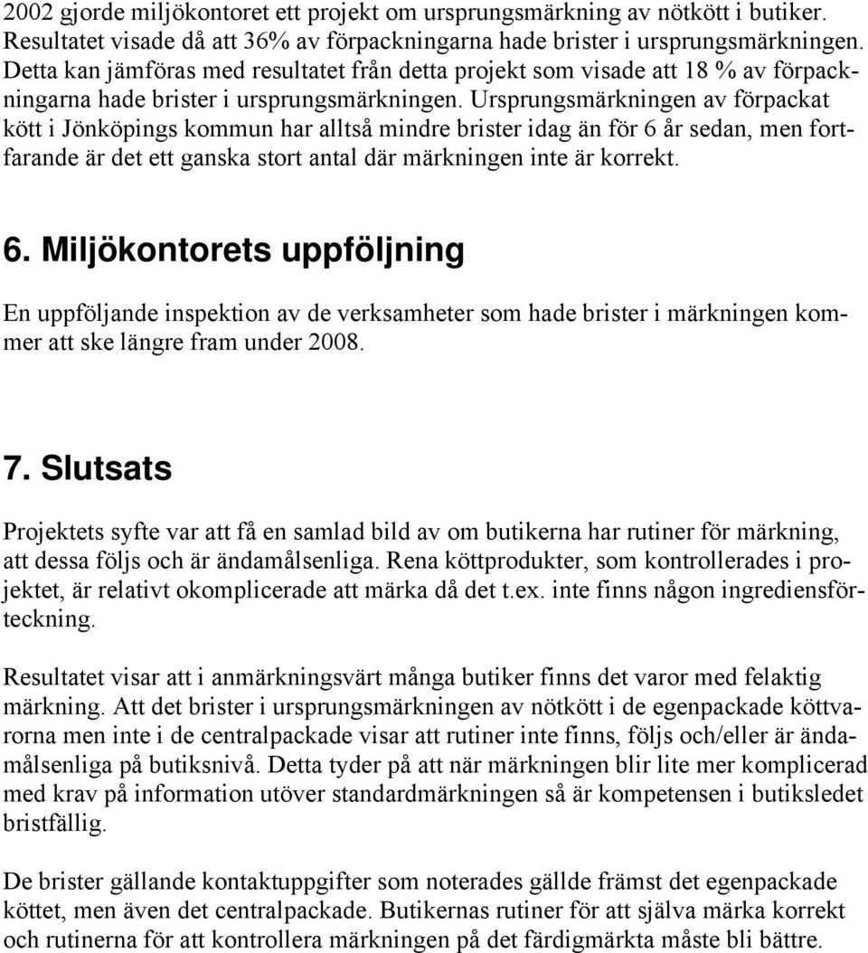 Ursprungsmärkningen av förpackat kött i Jönköpings kommun har alltså mindre brister idag än för 6 