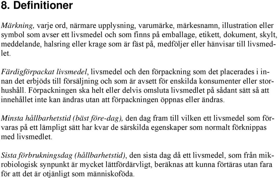 Färdigförpackat livsmedel, livsmedel och den förpackning som det placerades i innan det erbjöds till försäljning och som är avsett för enskilda konsumenter eller storhushåll.