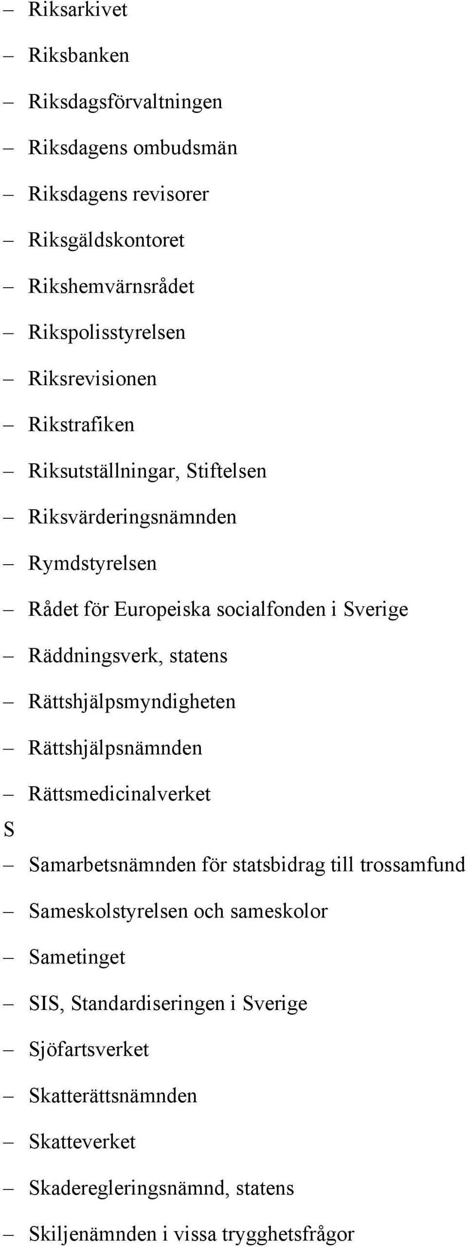 statens Rättshjälpsmyndigheten Rättshjälpsnämnden Rättsmedicinalverket S Samarbetsnämnden för statsbidrag till trossamfund Sameskolstyrelsen och