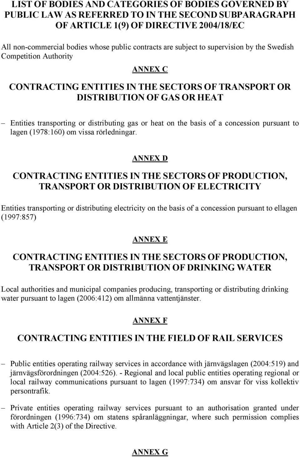 on the basis of a concession pursuant to lagen (1978:160) om vissa rörledningar.