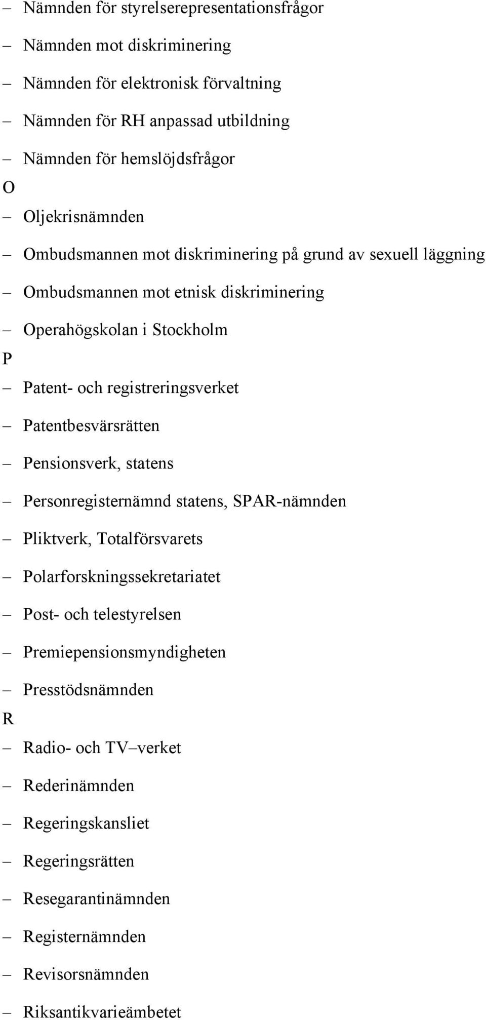 registreringsverket Patentbesvärsrätten Pensionsverk, statens Personregisternämnd statens, SPAR-nämnden Pliktverk, Totalförsvarets Polarforskningssekretariatet Post- och