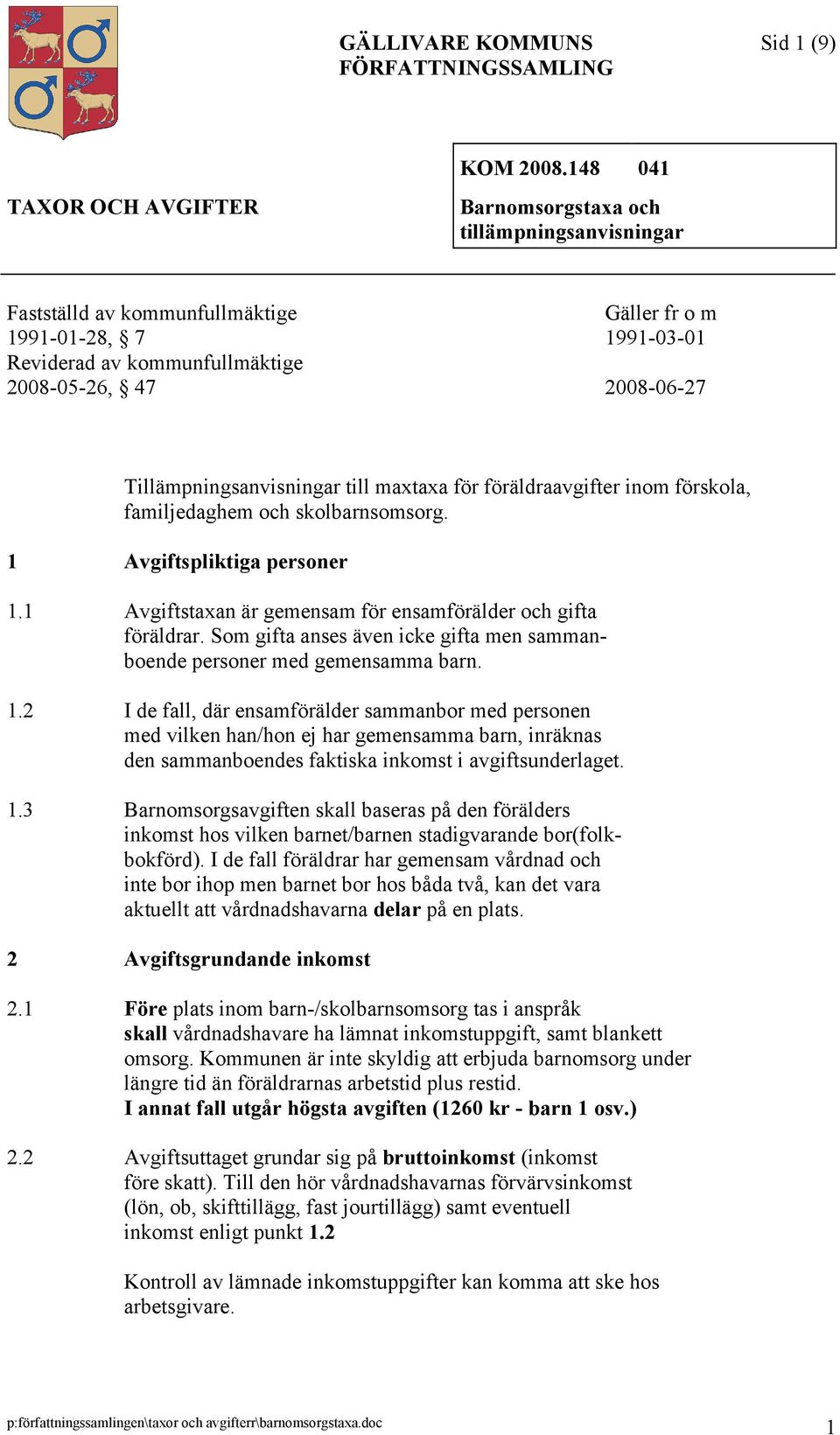 Tillämpningsanvisningar till maxtaxa för föräldraavgifter inom förskola, familjedaghem och skolbarnsomsorg. 1 Avgiftspliktiga personer 1.