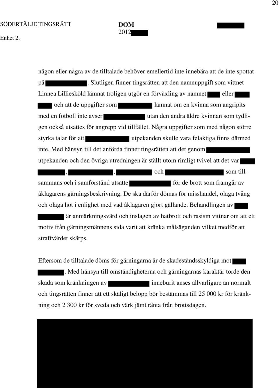 fotboll inte avser utan den andra äldre kvinnan som tydligen också utsattes för angrepp vid tillfället.