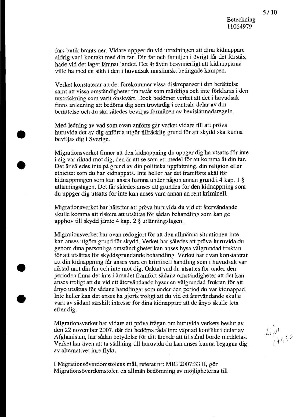 Verket konstaterar att det förekommer vissa diskrepanser i din berättelse samt att vissa omständigheter framstår som märkliga och inte förklaras i den utsträckning som varit önskvärt.