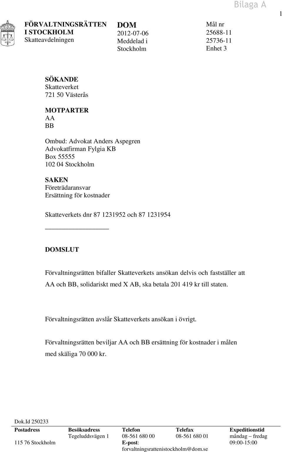 delvis och fastställer att AA och BB, solidariskt med X AB, ska betala 201 419 kr till staten. Förvaltningsrätten avslår Skatteverkets ansökan i övrigt.