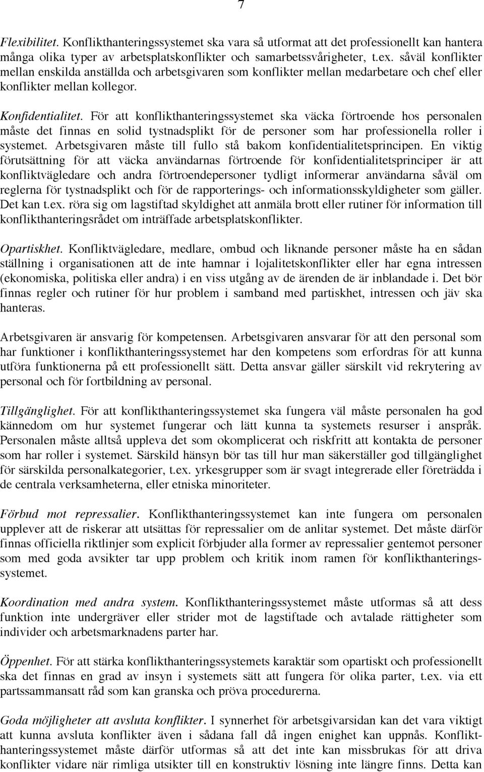 Arbetsgivaren måste till fullo stå bakom konfidentialitetsprincipen.