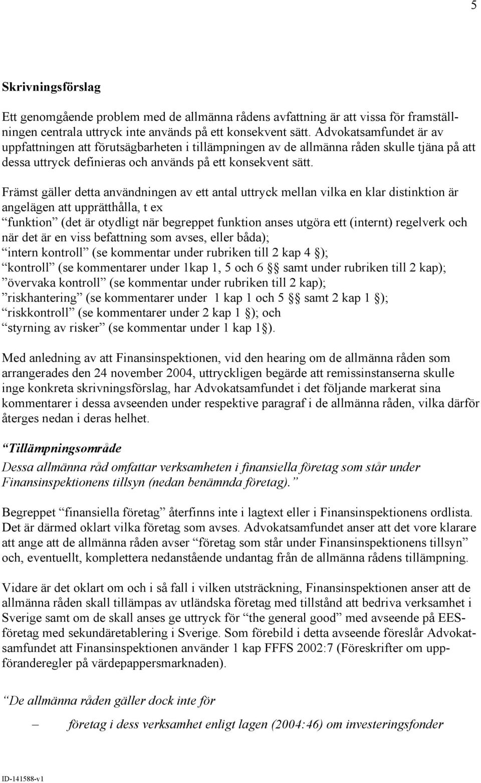 Främst gäller detta användningen av ett antal uttryck mellan vilka en klar distinktion är angelägen att upprätthålla, t ex funktion (det är otydligt när begreppet funktion anses utgöra ett (internt)