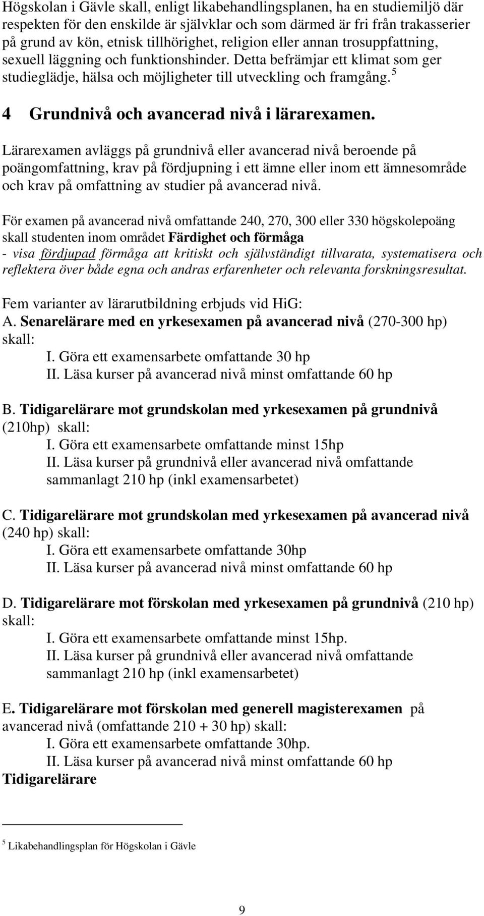 5 4 Grundnivå och avancerad nivå i lärarexamen.