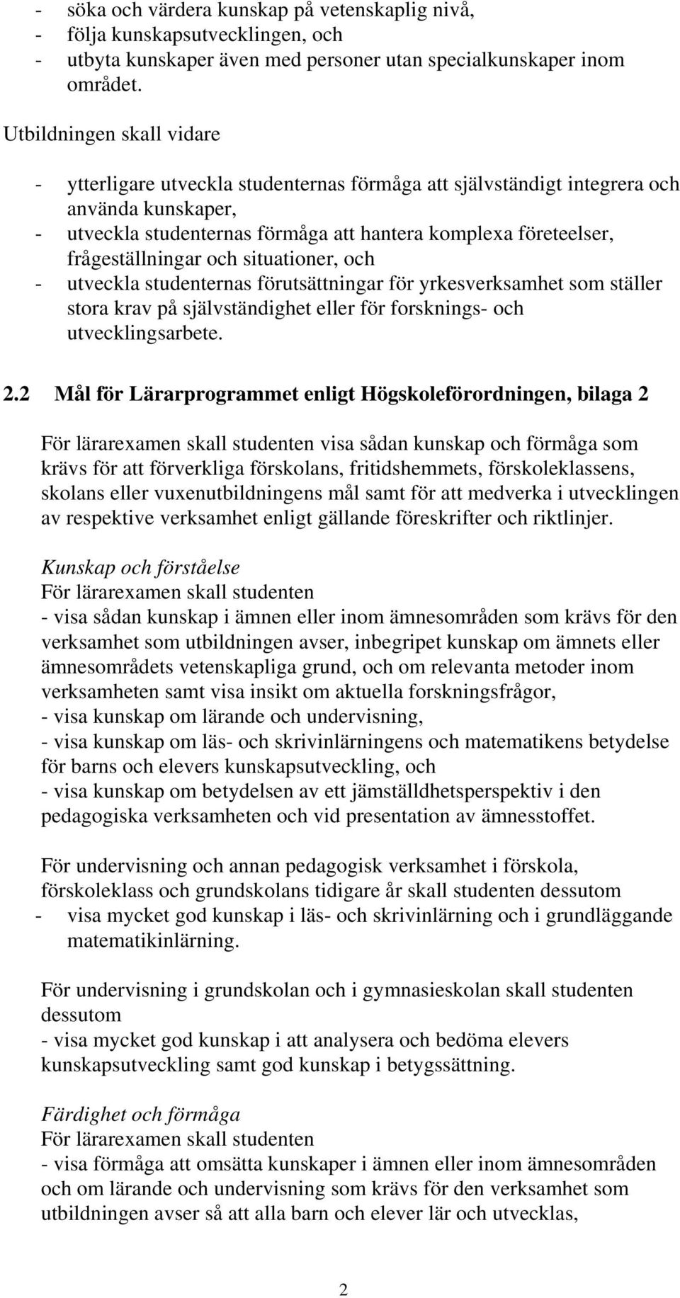 frågeställningar och situationer, och - utveckla studenternas förutsättningar för yrkesverksamhet som ställer stora krav på självständighet eller för forsknings- och utvecklingsarbete. 2.