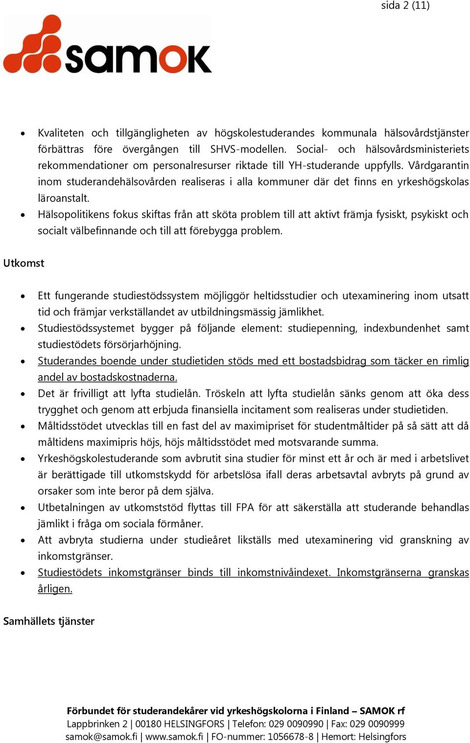 Vårdgarantin inom studerandehälsovården realiseras i alla kommuner där det finns en yrkeshögskolas läroanstalt.