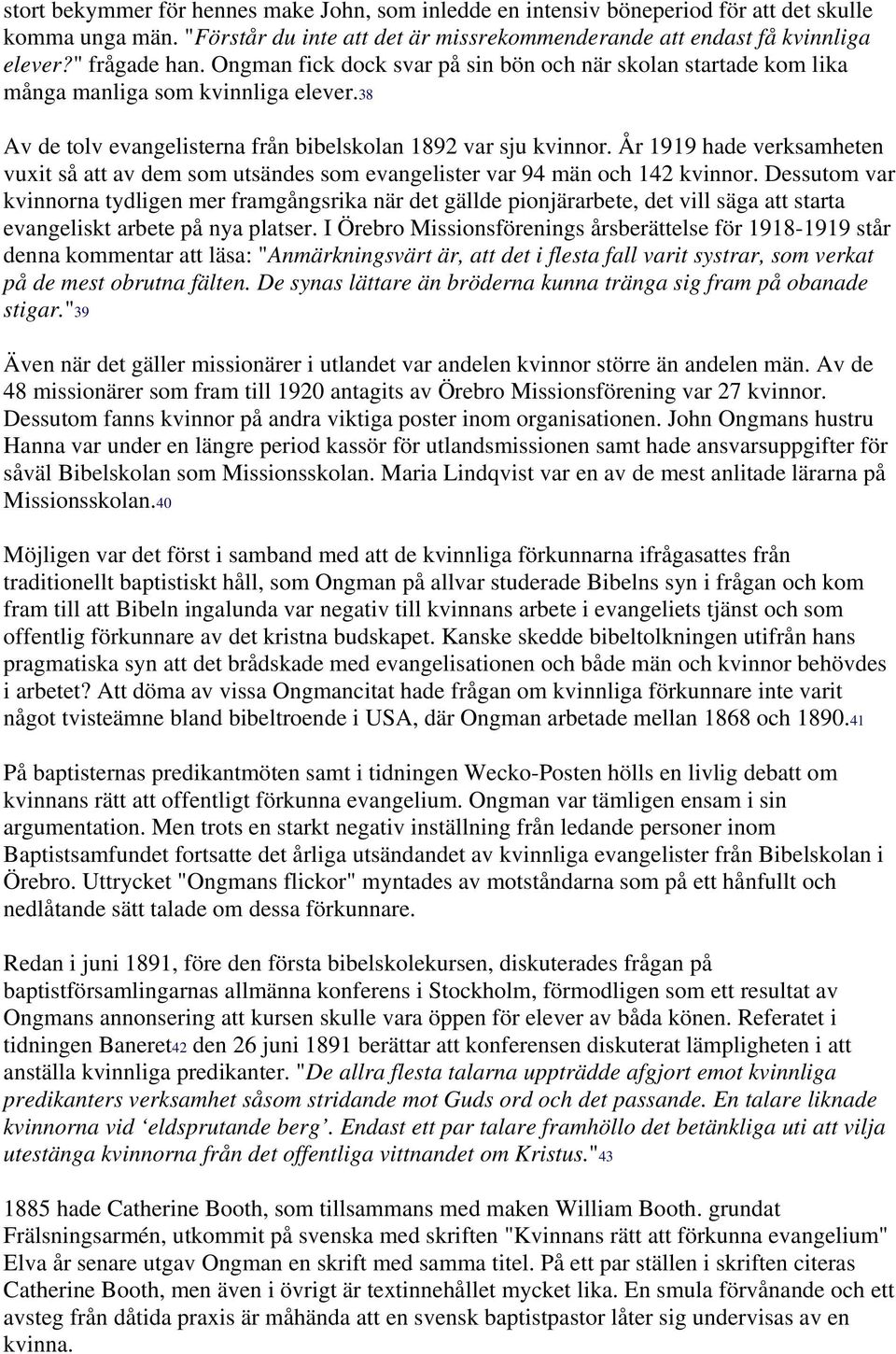 År 1919 hade verksamheten vuxit så att av dem som utsändes som evangelister var 94 män och 142 kvinnor.