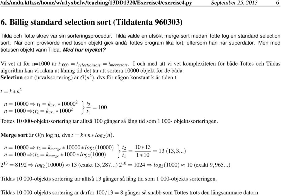 Men med tiotusen objekt vann Tilda. Med hur mycket? Vi vet at för n=1000 är t 1000 = t selectionsort = t mergesort.