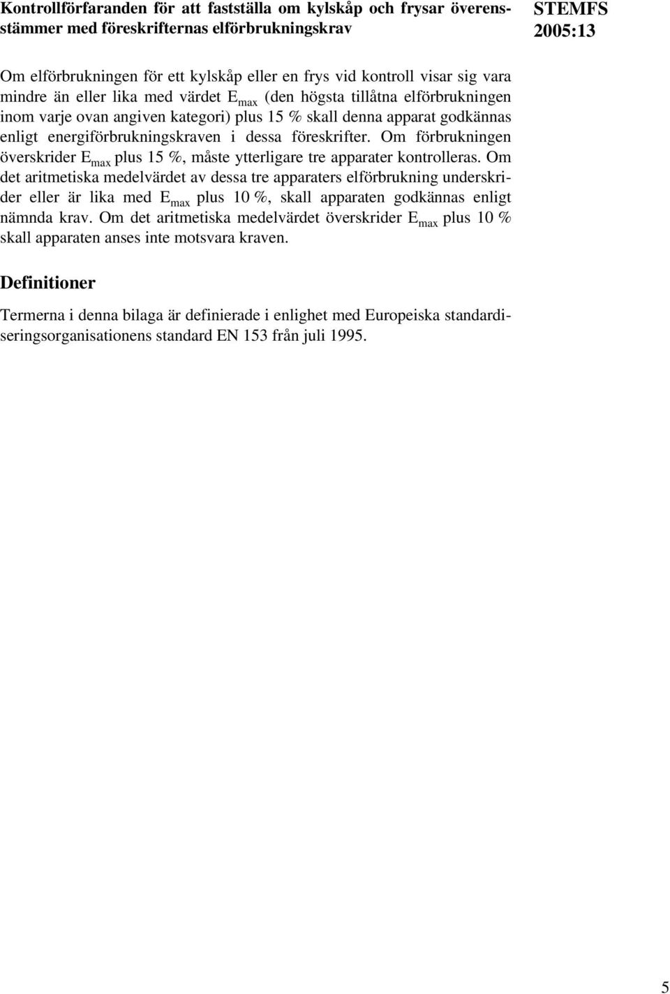 föreskrifter. Om förbrukningen överskrider E max plus 15 %, måste ytterligare tre apparater kontrolleras.