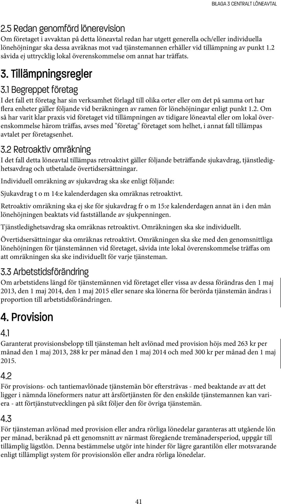 tillämpning av punkt 1.2 såvida ej uttrycklig lokal överenskommelse om annat har träffats. 3. Tillämpningsregler 3.