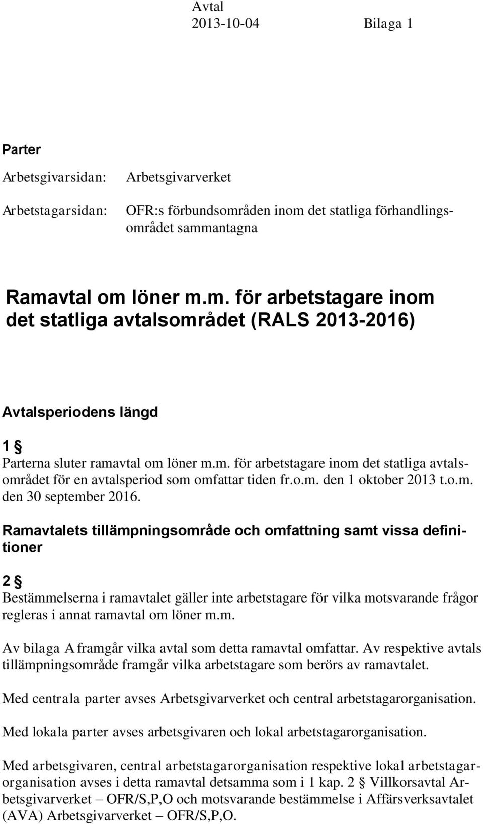 m. för arbetstagare inom det statliga avtalsområdet för en avtalsperiod som omfattar tiden fr.o.m. den 1 oktober 2013 t.o.m. den 30 september 2016.