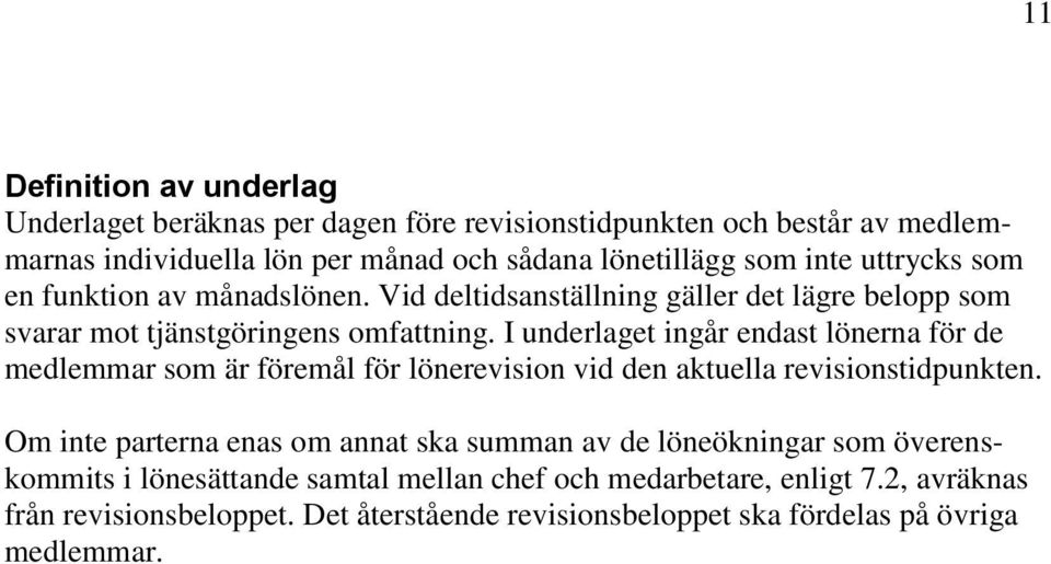 I underlaget ingår endast lönerna för de medlemmar som är föremål för lönerevision vid den aktuella revisionstidpunkten.