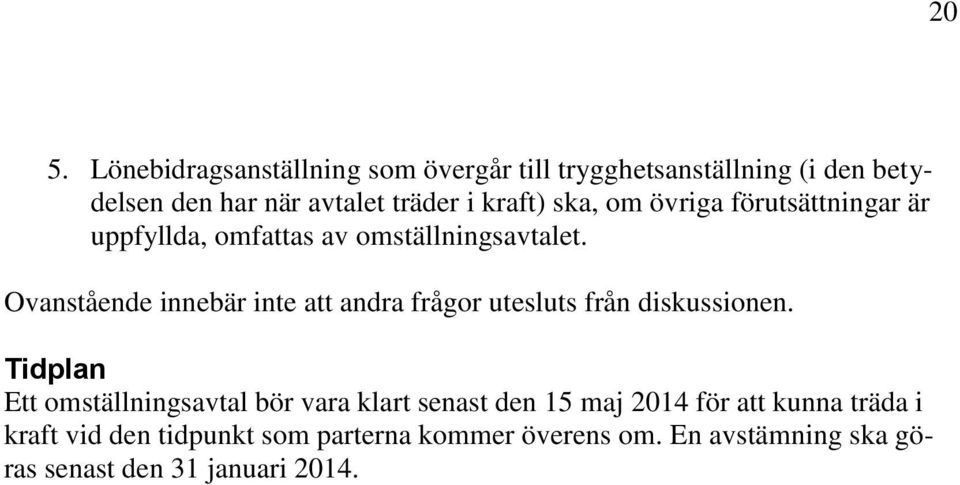 Ovanstående innebär inte att andra frågor utesluts från diskussionen.