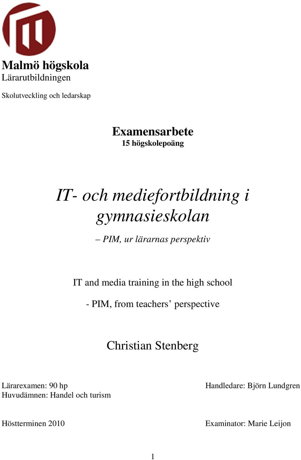 in the high school - PIM, from teachers perspective Christian Stenberg Lärarexamen: 90 hp