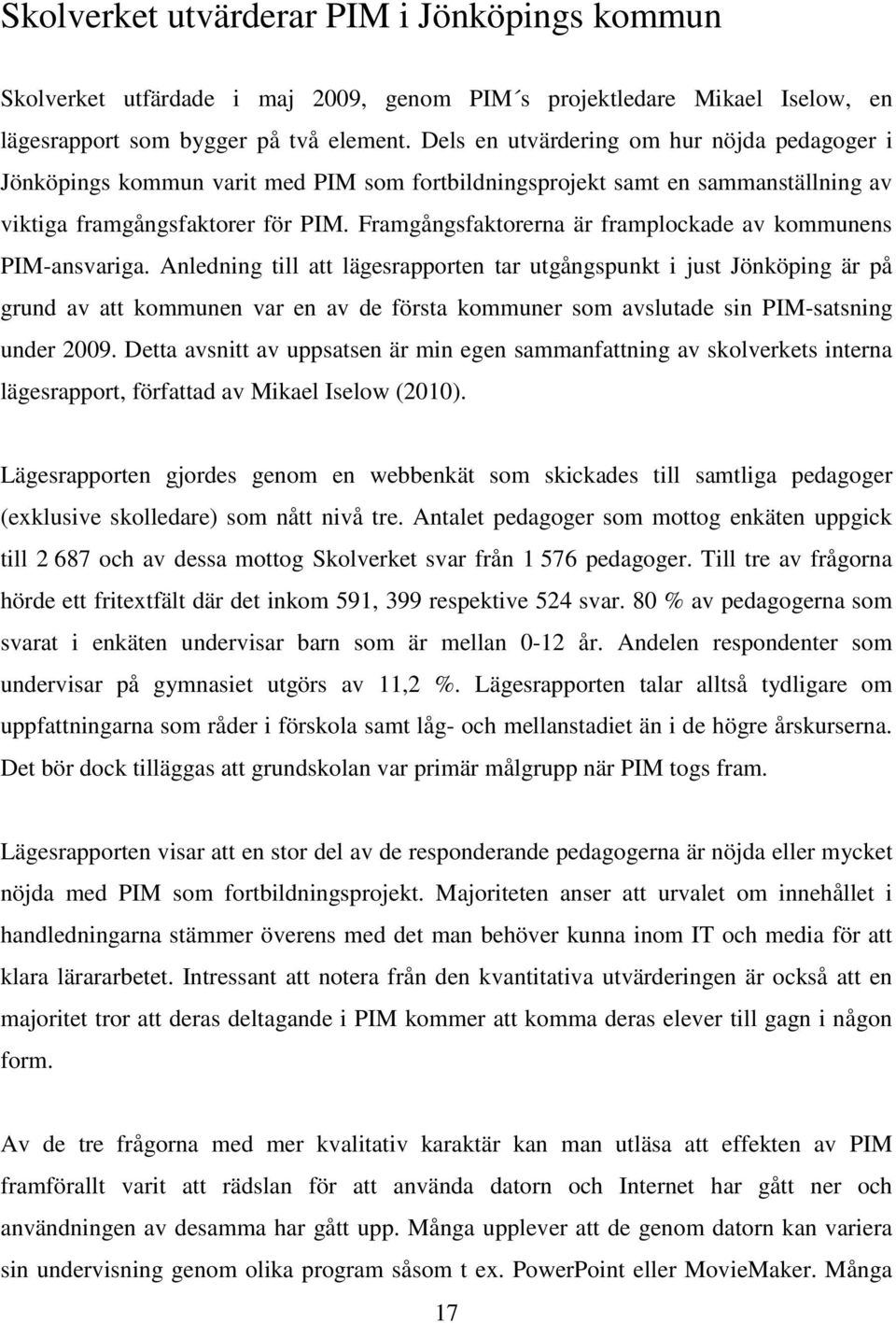 Framgångsfaktorerna är framplockade av kommunens PIM-ansvariga.