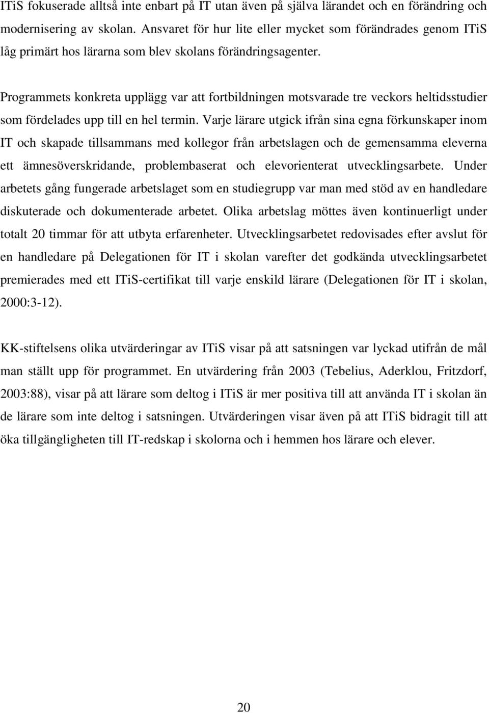 Programmets konkreta upplägg var att fortbildningen motsvarade tre veckors heltidsstudier som fördelades upp till en hel termin.