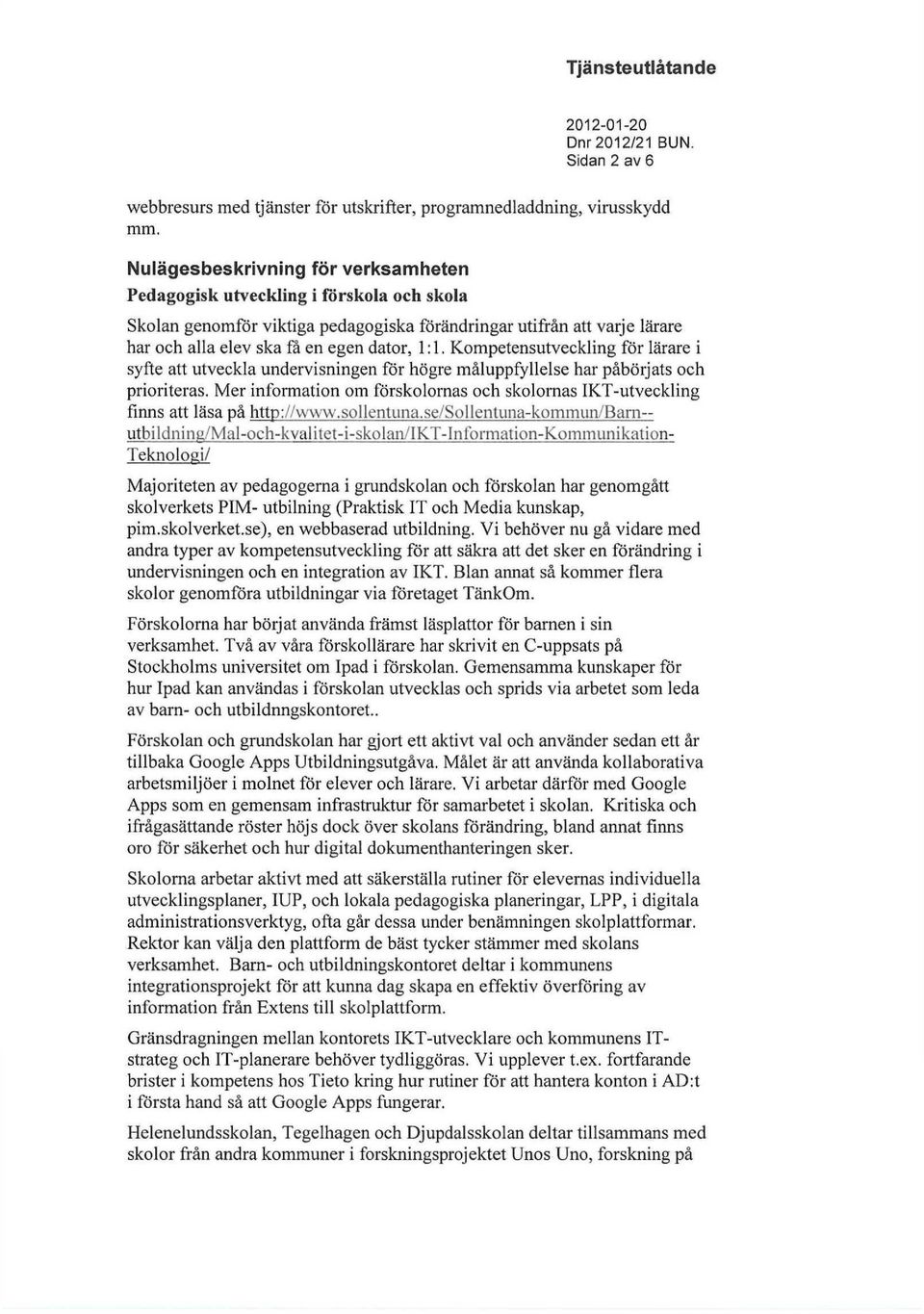 Kompetensutveckling för lärare i syfte att utveckla undervisningen för högre måluppfyllelse har påbörjats och prioriteras.