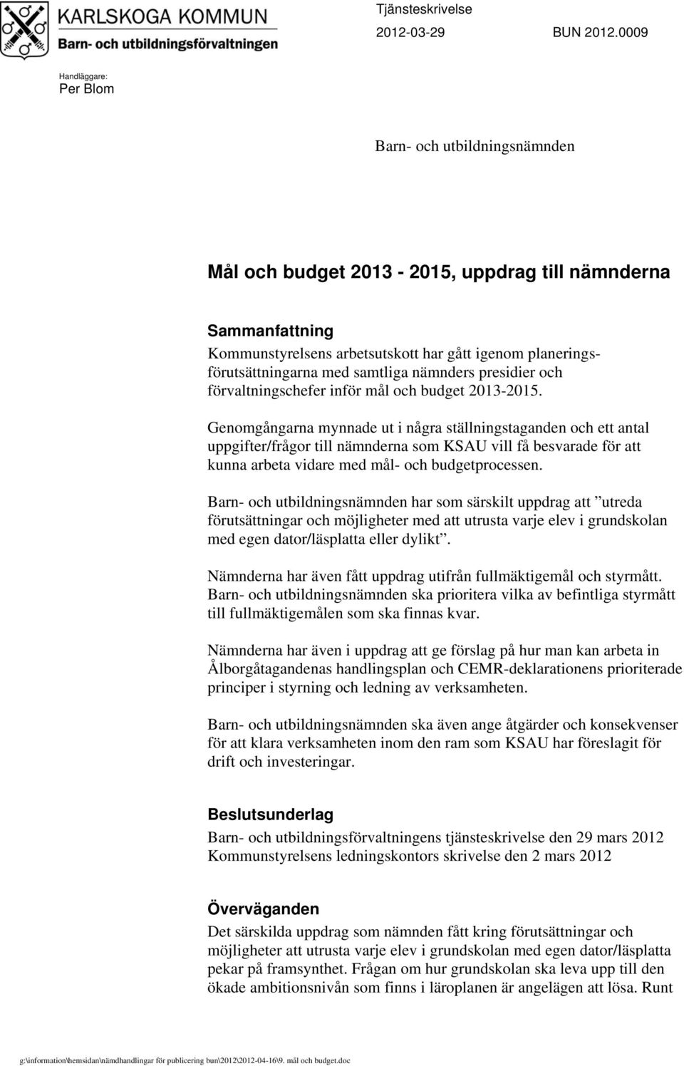 samtliga nämnders presidier och förvaltningschefer inför mål och budget 2013-2015.