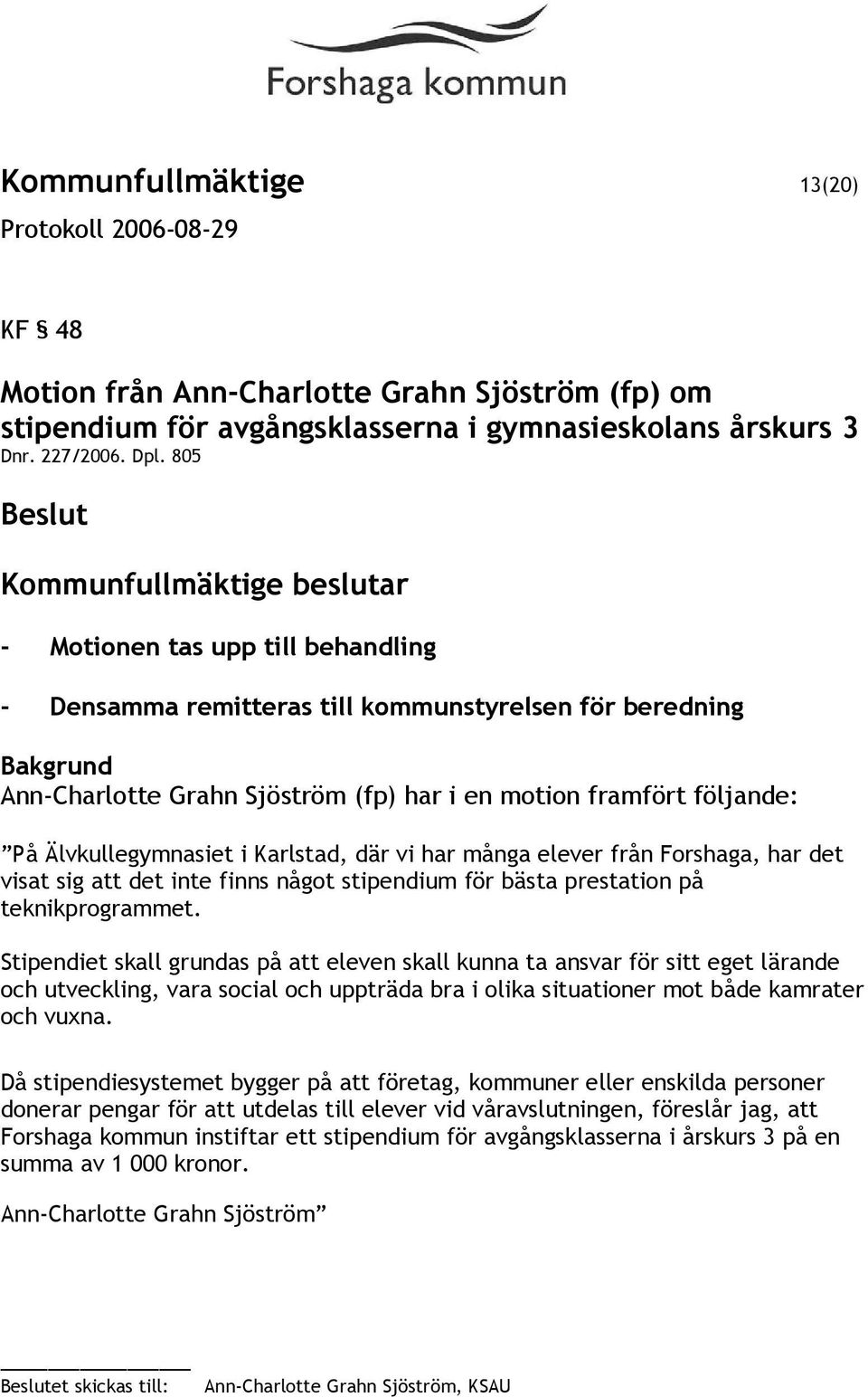 där vi har många elever från Forshaga, har det visat sig att det inte finns något stipendium för bästa prestation på teknikprogrammet.