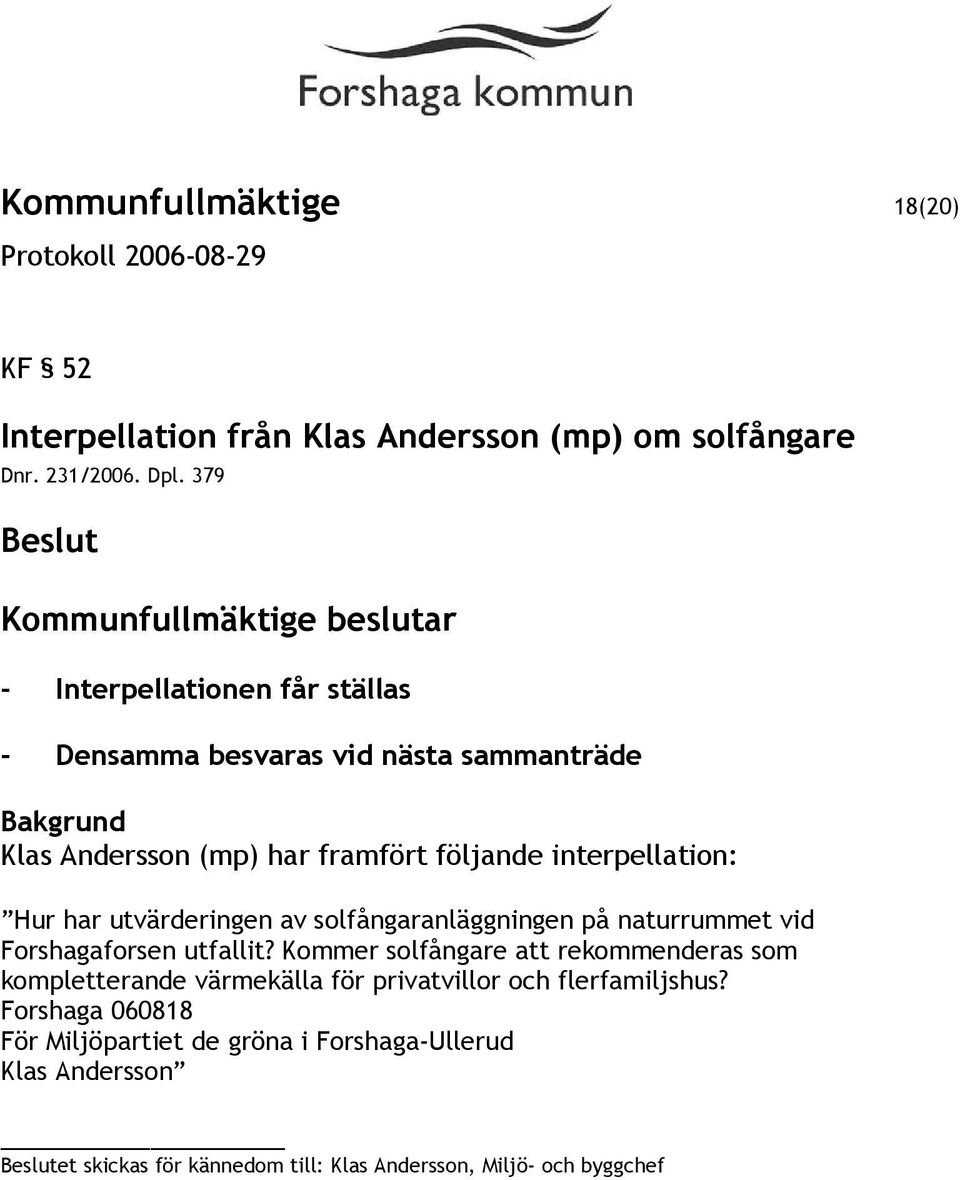 utvärderingen av solfångaranläggningen på naturrummet vid Forshagaforsen utfallit?