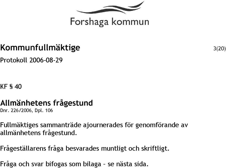 106 Fullmäktiges sammanträde ajournerades för genomförande av
