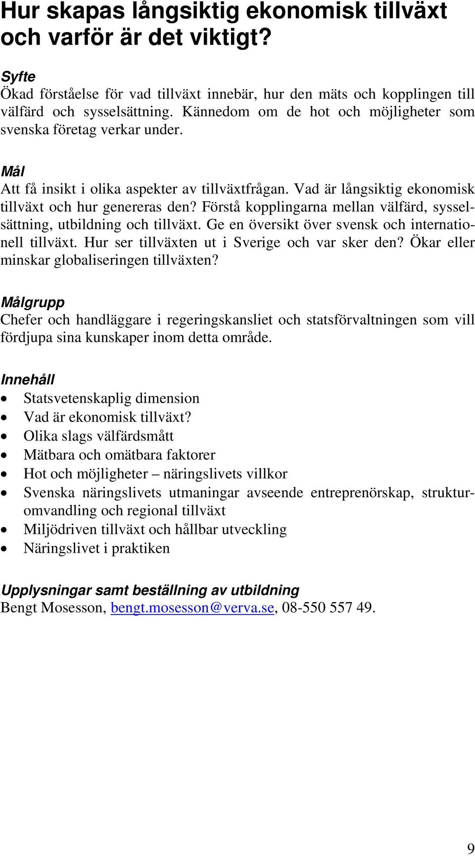 Förstå kopplingarna mellan välfärd, sysselsättning, utbildning och tillväxt. Ge en översikt över svensk och internationell tillväxt. Hur ser tillväxten ut i Sverige och var sker den?