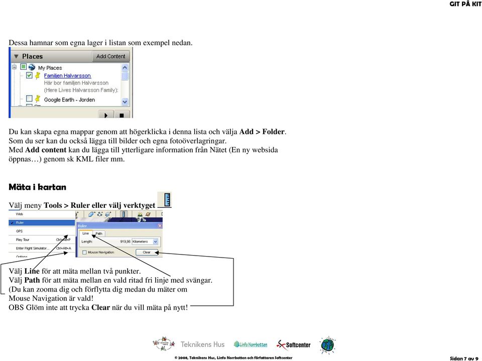 Med Add content kan du lägga till ytterligare information från Nätet (En ny websida öppnas ) genom sk KML filer mm.