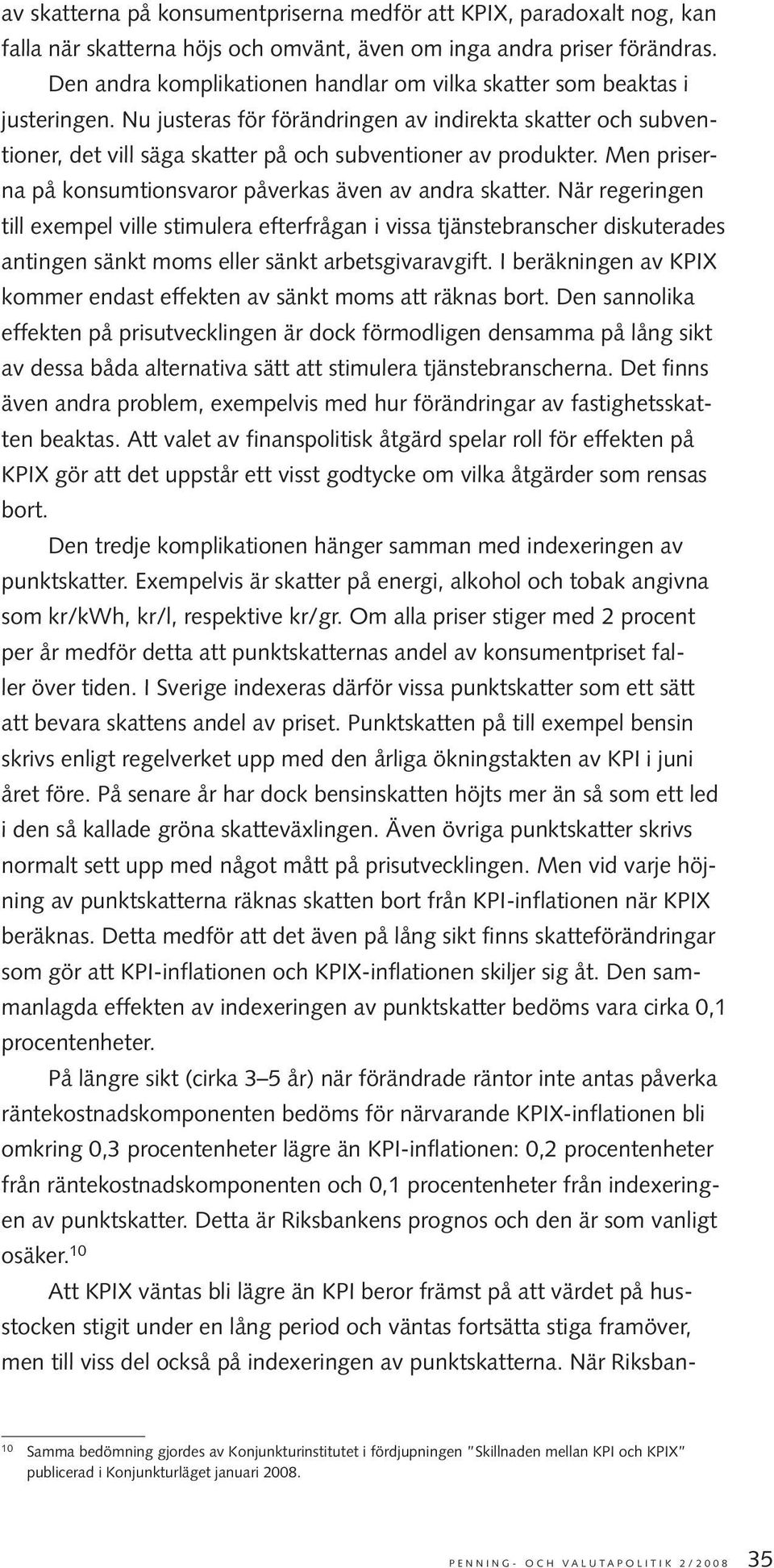 Men priserna på konsumtionsvaror påverkas även av andra skatter.