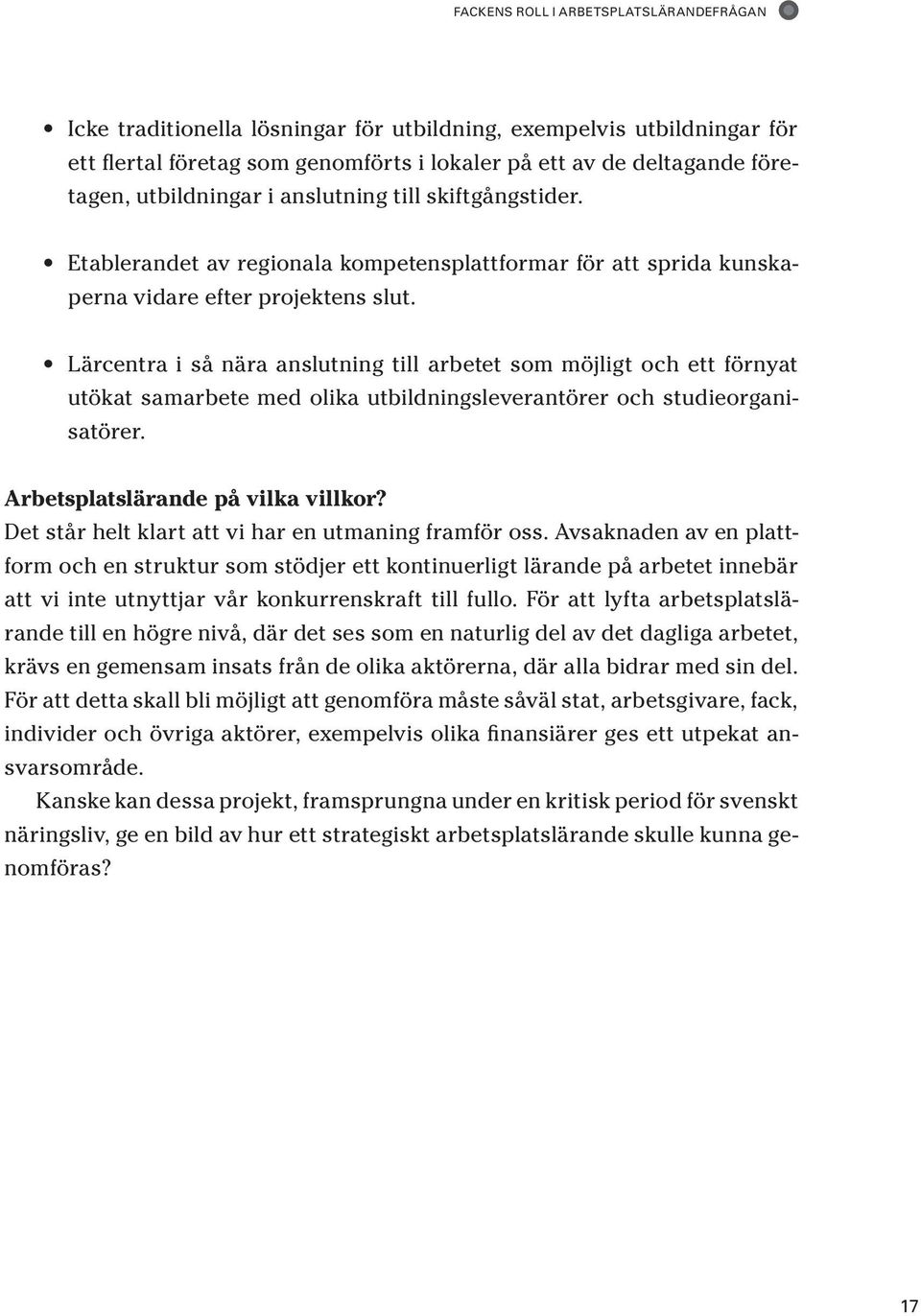 Lärcentra i så nära anslutning till arbetet som möjligt och ett förnyat utökat samarbete med olika utbildningsleverantörer och studieorganisatörer. Arbetsplatslärande på vilka villkor?