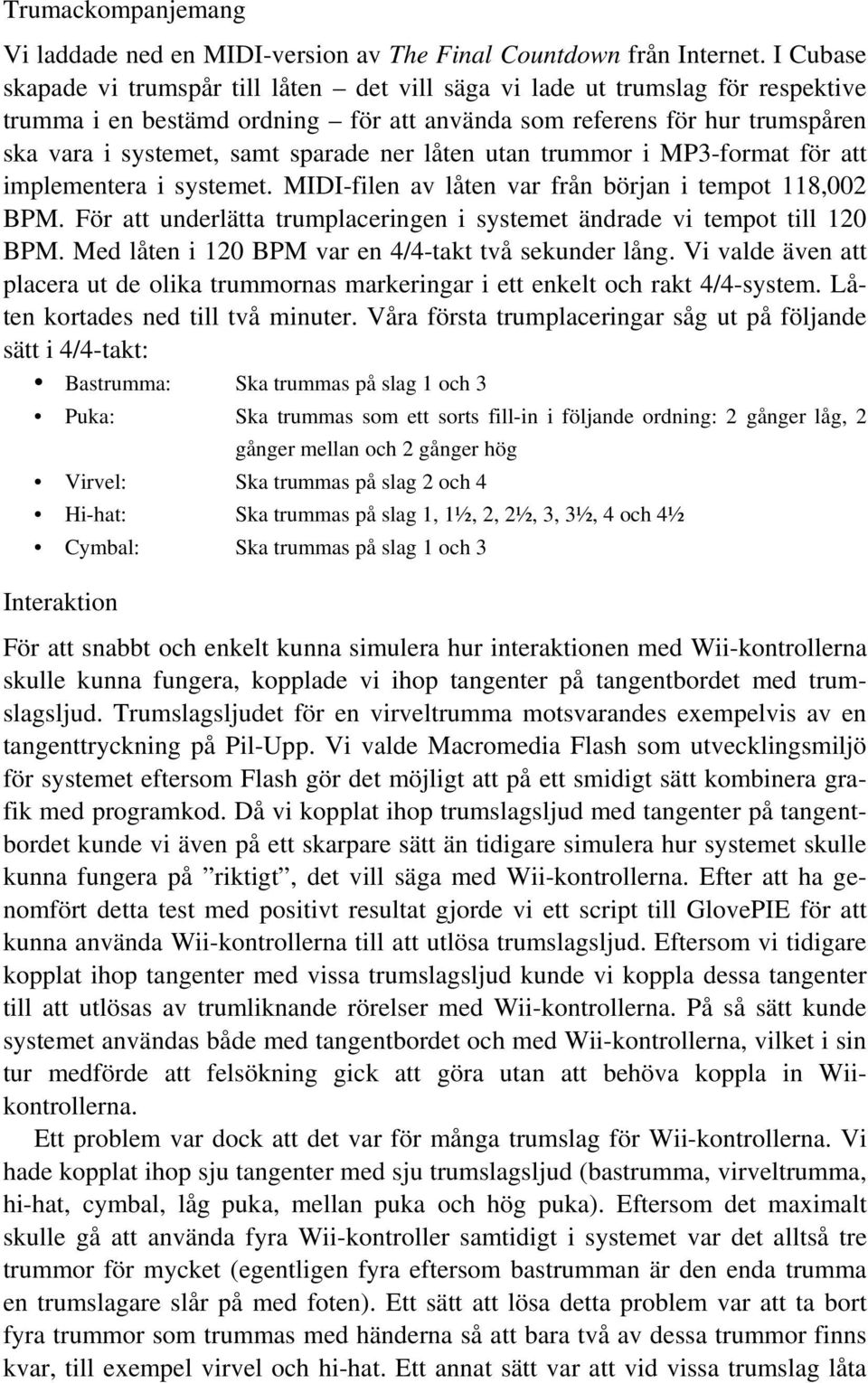 ner låten utan trummor i MP3-format för att implementera i systemet. MIDI-filen av låten var från början i tempot 118,002 BPM.