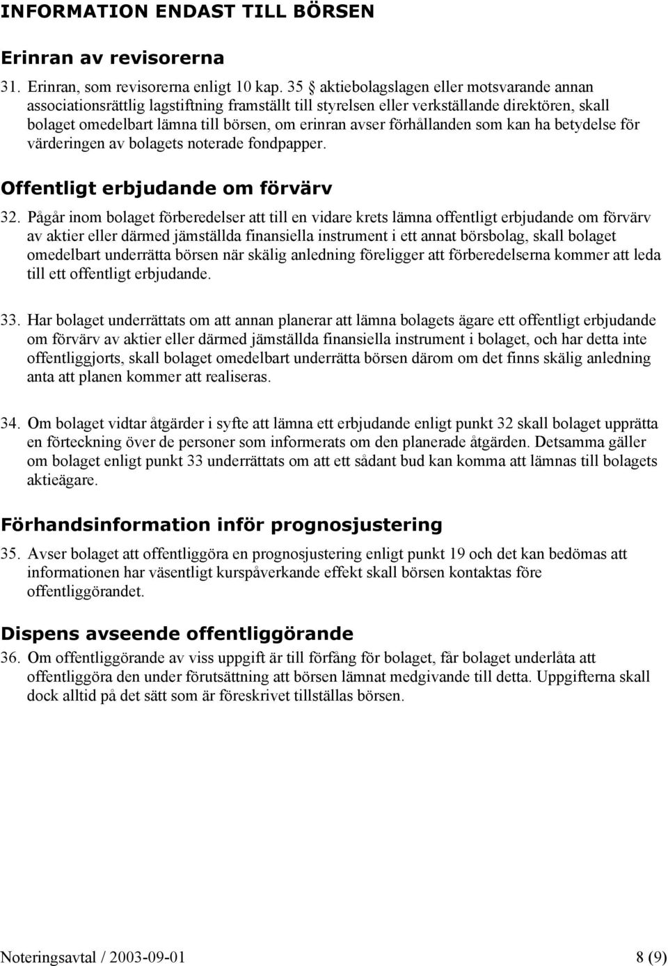 förhållanden som kan ha betydelse för värderingen av bolagets noterade fondpapper. Offentligt erbjudande om förvärv 32.