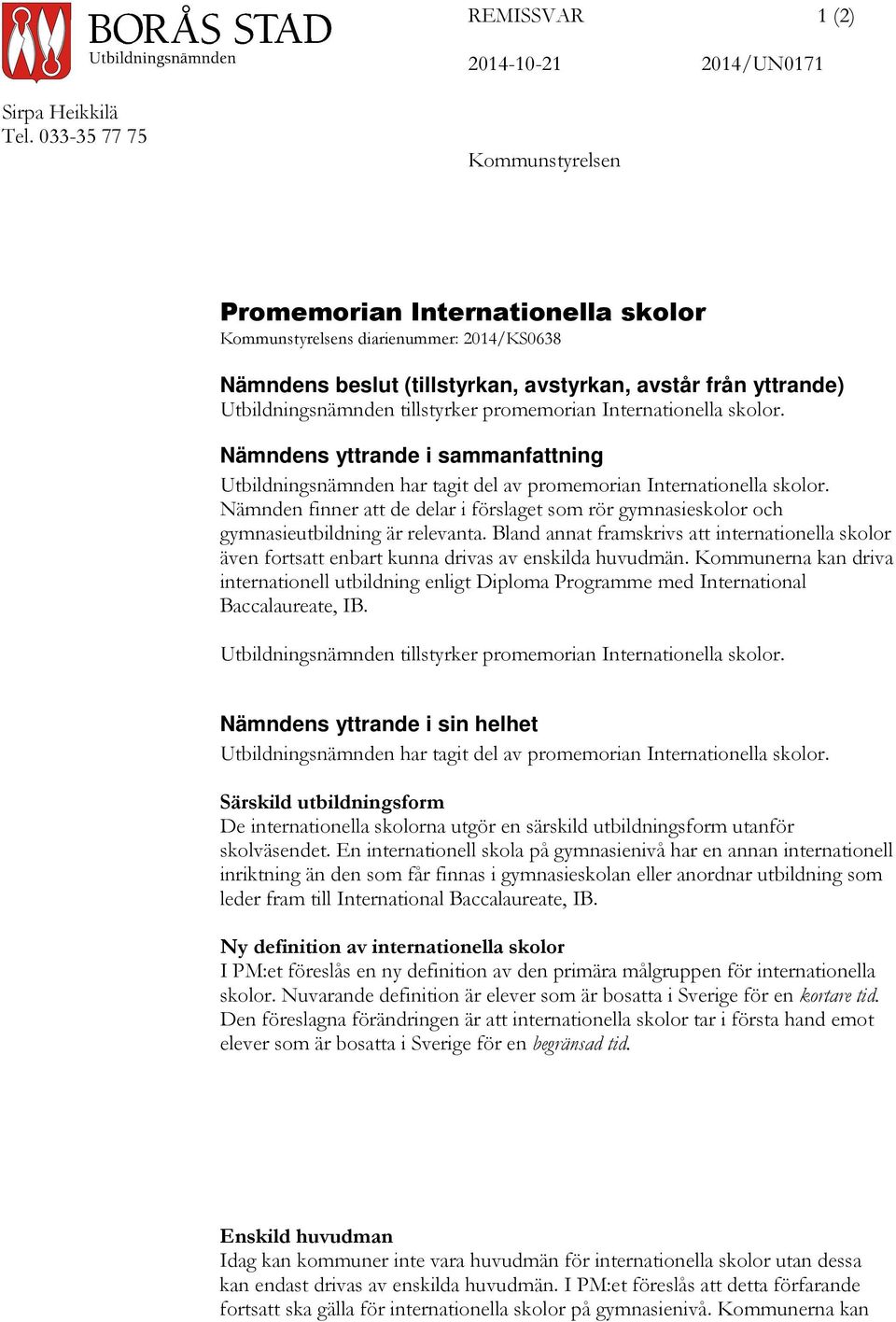 tillstyrker promemorian Internationella skolor. Nämndens yttrande i sammanfattning Utbildningsnämnden har tagit del av promemorian Internationella skolor.