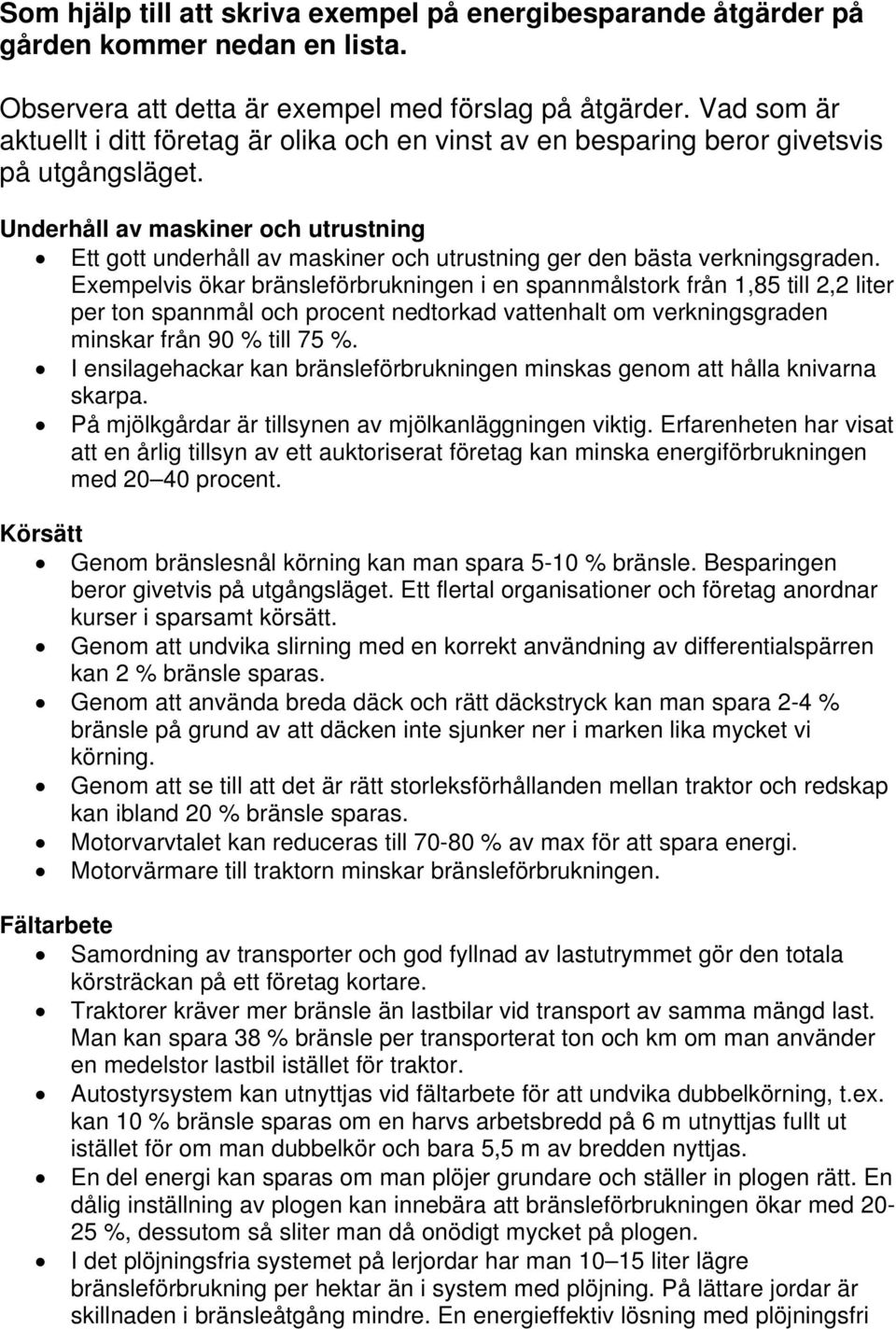 Underhåll av maskiner och utrustning Ett gott underhåll av maskiner och utrustning ger den bästa verkningsgraden.