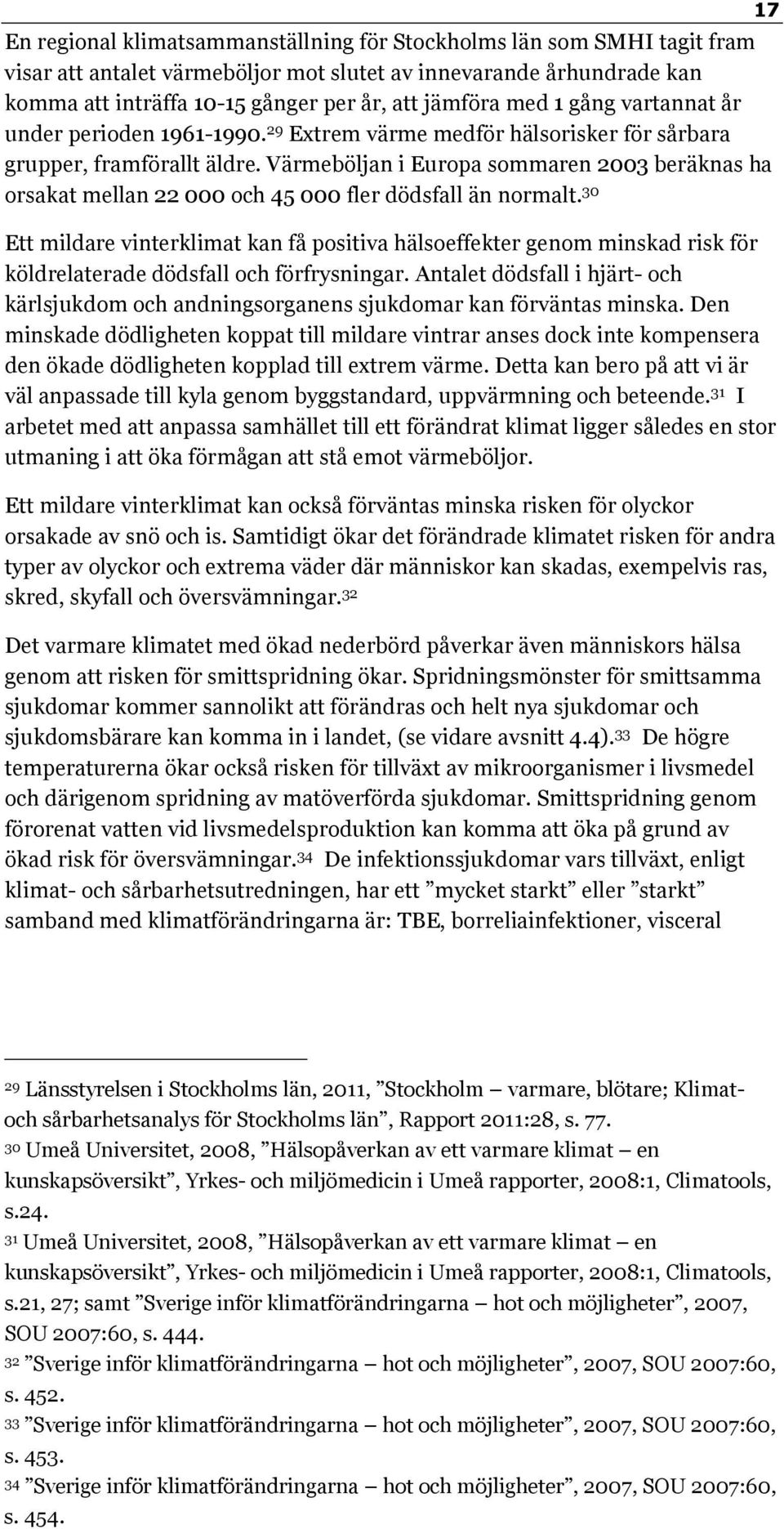 Värmeböljan i Europa sommaren 2003 beräknas ha orsakat mellan 22 000 och 45 000 fler dödsfall än normalt.
